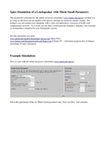 Spice Simulation of a Loudspeaker with Thiele Small Parameter: The parameters calculated by the online enclosure calculation (www.micka.de/org/en) can help you  in using an electrical circuit tog