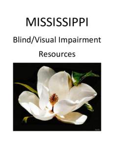 MISSISSIPPI Blind/Visual Impairment Resources MISSISSIPPI Blind/Visual Impairment Resources Mississippi Deaf-Blind Project