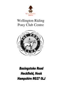 Wellington Riding Pony Club Centre Wellington Riding Pony Club Centre For many of you, joining the Pony Club may seem to be a scary and daunting experience, as it is your first taste of competitive riding, but don’t w