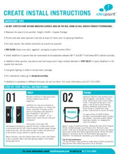 CREATE INSTALL INSTRUCTIONS IMPORTANT TIPS • DO NOT STRETCH PAINT BEYOND INDICATED SURFACE AREA ON THE BOX, DOING SO WILL REDUCE PRODUCT PERFORMANCE. • Measure the space to be painted. Height x Width = Square Footage