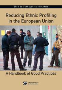 OPEN SOCIETY JUSTICE INITIATIVE  Reducing Ethnic Proﬁling in the European Union  A Handbook of Good Practices