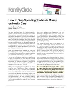 How to Stop Spending Too Much Money on Health Care Jennifer Breheny Wallace Family Circle | March 1, 2016 Two years ago, Laura Leon, 46, of Valley Stream, NY, wanted a second opinion on treating her torn tendon.