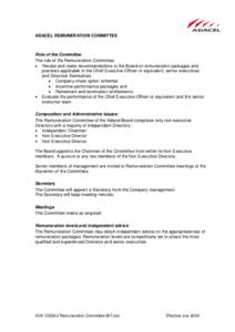 ADACEL REMUNERATION COMMITTEE  Role of the Committee The role of the Remuneration Committee:  Review and make recommendations to the Board on remuneration packages and practices applicable to the Chief Executive Offic