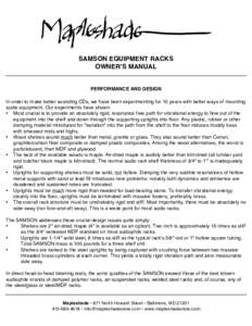 SAMSON EQUIPMENT RACKS OWNERʼS MANUAL PERFORMANCE AND DESIGN In order to make better sounding CDs, we have been experimenting for 15 years with better ways of mounting audio equipment. Our experiments have shown: