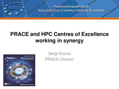 PRACE and HPC Centres of Excellence working in synergy Sergi Girona PRACE Director  PRACE: the European HPC Research Infrastructure