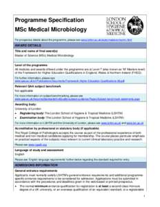 Programme Specification MSc Medical Microbiology For prospectus details about the programme, please see www.lshtm.ac.uk/study/masters/msmm.html AWARD DETAILS Title and name of final award(s)