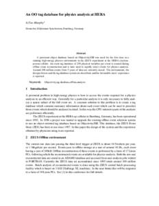 An OO tag database for physics analysis at HERA A.Fox-Murphy1 Deutsches Elektronen-Synchrotron, Hamburg, Germany Abstract A persistent object database based on Objectivity/DB was used for the first time in a