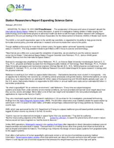 Station Researchers Report Expanding Science Gains Release: JR13-018 HOUSTON, TX, March 15, [removed]7PressRelease/ -- The acceleration of the pace and value of research aboard the International Space Station makes for a