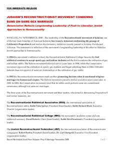 FOR IMMEDIATE RELEASE  JUDAISM’S RECONSTRUCTIONIST MOVEMENT CONDEMNS BANS ON SAME-SEX MARRIAGE Denunciation Reflects Longstanding Leadership of Push to Liberalize Jewish Approaches to Homosexuality