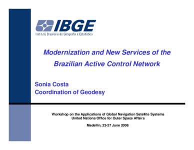 Modernization and New Services of the Brazilian Active Control Network Sonia Costa Coordination of Geodesy  Workshop on the Applications of Global Navigation Satellite Systems