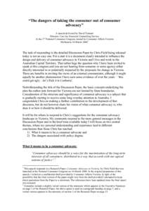 “The dangers of taking the consumer out of consumer advocacy” A speech delivered by David Tennant Director, Care Inc Financial Counselling Service At the 3rd National Consumer Congress, hosted by Consumer Affairs Vic
