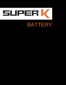 BATTERY  SUPER K Battery PROGRAM INFORMATION The high performance range of Super K Batteries use the latest technology to accommodate the harsh Australian climate. The batteries are suited for the extensive range of Kub