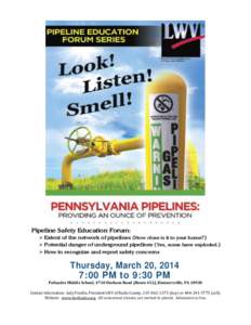 Pipeline Safety Education Forum:  Extent of the network of pipelines (How close is it to your home?)  Potential danger of underground pipelines (Yes, some have exploded.)  How to recognize and report safety conc