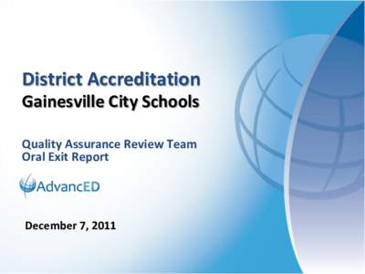 District Accreditation Gainesville City Schools Quality Assurance Review Team Oral Exit Report  December 7, 2011