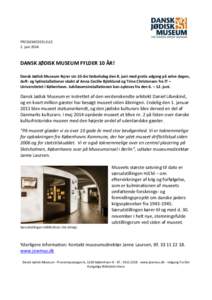 PRESSEMEDDELELSE 2. juni 2014 DANSK JØDISK MUSEUM FYLDER 10 ÅR! Dansk Jødisk Museum fejrer sin 10-års fødselsdag den 8. juni med gratis adgang på selve dagen, duft- og lydinstallationer skabt af Anna Cecilie Björk