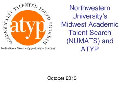Motivation + Talent + Opportunity = Success  Northwestern University’s Midwest Academic Talent Search