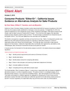 Client Alert October 5, 2015 Consumer Products “Either/Or”: California Issues Guidance on Alternatives Analysis for Safer Products By Peter Hsiao, William F. Tarantino, and Lois Miyashiro