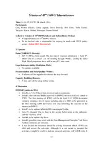 Minutes of 45th DSWG Teleconference Time: 14:00-15:30 UTC, 26 March, 2014 Participants: Greg Withee (Chair), Ganiy Agbaje, Steve Browdy, Bob Chen, Toshi Kamei, Takayuki Kawai, Michel Schouppe, Osamu Ochiai 1. Review Minu