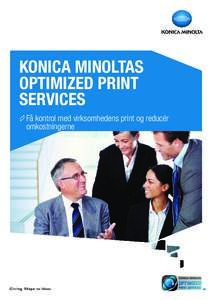 KONICA MINOLTAS OPTIMIZED PRINT SERVICES Få kontrol med virksomhedens print og reducér omkostningerne