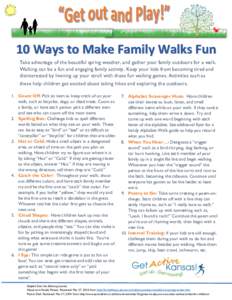 10 Ways to Make Family Walks Fun Take advantage of the beautiful spring weather, and gather your family outdoors for a walk. Walking can be a fun and engaging family activity. Keep your kids from becoming tired and disin