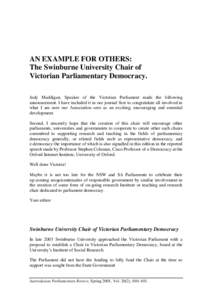 AN EXAMPLE FOR OTHERS: The Swinburne University Chair of Victorian Parliamentary Democracy. Judy Maddigan, Speaker of the Victorian Parliament made the following announcement. I have included it in our journal first to c