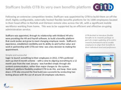 Staffcare builds CITB its very own benefits platform Following an extensive competitive tender, Staffcare was appointed by CITB to build them an off the shelf, highly configurable, externally hosted flexible benefits pla