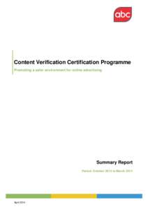 Content Verification Certification Programme Promoting a safer environment for online advertising Summary Report Period: October 2013 to March 2014