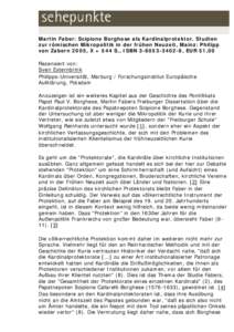 Martin Faber: Scipione Borghese als Kardinalprotektor. Studien zur römischen Mikropolitik in der frühen Neuzeit, Mainz: Philipp von Zabern 2005, X + 544 S., ISBN[removed], EUR 51,00