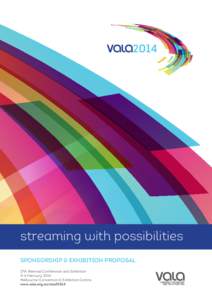 streaming with possibilities sponsorship & exhibition proposal 17th Biennial Conference and Exhibition 3–6 February 2014 Melbourne Convention & Exhibition Centre www.vala.org.au/conf2014