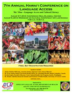 7th Annual Hawaiʻi Conference on Language Access ʻIke ̒ Āina—Language Access and Cultural Literacy August 6-7, 2014—Conference (Neal Blaisdell Center) August 8, 2014—Workshop on Cultural Competency (UH Law Scho