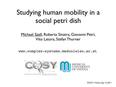 Studying human mobility in a social petri dish Michael Szell, Roberta Sinatra, Giovanni Petri, Vito Latora, Stefan Thurner www.complex-systems.meduniwien.ac.at
