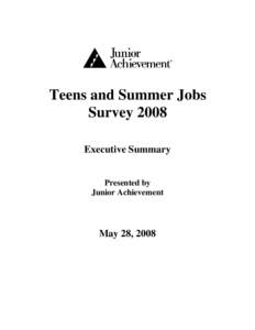 Teens and Summer Jobs Survey 2008 Executive Summary Presented by Junior Achievement
