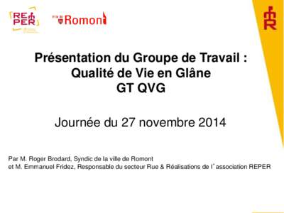 Présentation du Groupe de Travail : Qualité de Vie en Glâne GT QVG Journée du 27 novembre 2014 Par M. Roger Brodard, Syndic de la ville de Romont