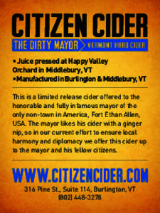 • Juice pressed at Happy Valley Orchard in Middlebury, VT • Manufactured in Burlington & Middlebury, VT This is a limited release cider offered to the honorable and fully infamous mayor of the only non-town in Americ