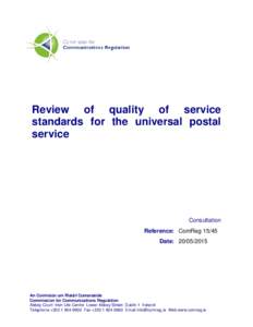 Review of quality of service standards for the universal postal service Consultation Reference: ComReg 15/45
