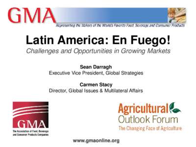 Latin America: En Fuego! Challenges and Opportunities in Growing Markets Sean Darragh Executive Vice President, Global Strategies Carmen Stacy Director, Global Issues & Multilateral Affairs