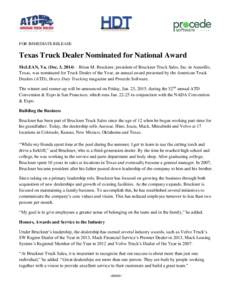 FOR IMMEDIATE RELEASE  Texas Truck Dealer Nominated for National Award McLEAN, Va. (Dec. 3, 2014) – Brian M. Bruckner, president of Bruckner Truck Sales, Inc. in Amarillo, Texas, was nominated for Truck Dealer of the Y
