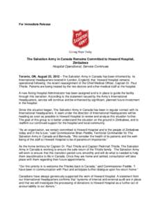 For Immediate Release  The Salvation Army in Canada Remains Committed to Howard Hospital, Zimbabwe Hospital Operational, Service Continues Toronto, ON, August 23, 2012 – The Salvation Army in Canada has been informed b
