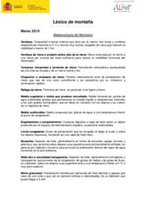 Léxico de montaña Marzo 2010 Meteorología de Montaña Ventisca: Tempestad invernal violenta que dura por lo menos tres horas y combina temperaturas inferiores a 0° C y vientos muy fuertes cargados de nieve que reduce