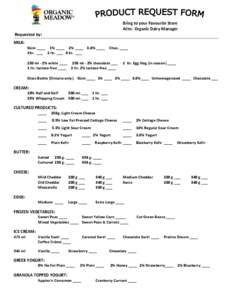Bring to your Favourite Store Attn: Organic Dairy Manager Requested by: MILK: Skim ____ 1% ____ 2% ____ 3.8% ____ 1ltr. ___ 2 ltr. ___ 4 ltr. ___