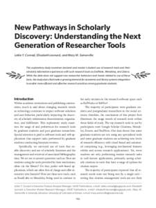 New Pathways in Scholarly Discovery: Understanding the Next Generation of Researcher Tools Lettie Y. Conrad, Elisabeth Leonard, and Mary M. Somerville  This exploratory study examines doctoral and master’s student use 