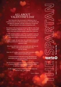 ALL ABOUT VALENTINE’S DAY Saint Valentine’s Day, shortened to Valentine’s Day, is commemorated on 14 February each year and celebrates love and affection between intimate companions through the giving of flowers, c