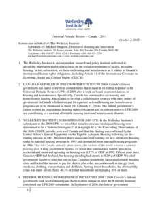 Universal Periodic Review – Canada[removed]October 2, 2012 Submission on behalf of: The Wellesley Institute Submitted by: Michael Shapcott, Director of Housing and Innovation The Wellesley Institute, 10 Alcorn Avenue, S