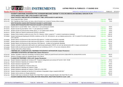 IVA inclusa  LISTINO PREZZI AL PUBBLICO - 17 GIUGNO 2016 Distribuzione e rivendita esclusiva con garanzia ufficiale di due anni d.f.  Baader Planetarium (Made in Germany)