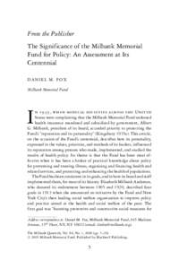 From the Publisher The Significance of the Milbank Memorial Fund for Policy: An Assessment at Its Centennial DANIEL M. FOX Milbank Memorial Fund