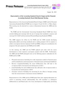 August 26, 2011 Representatives of the Accounting Standards Board of Japan and the Financial Accounting Standards Board Hold Biannual Meeting Representatives of the Accounting Standards Board of Japan (ASBJ) and the Fina