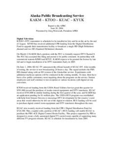 Alaska Public Broadcasting Service  KAKM – KTOO – KUAC – KYUK Report to the APBC June 28, 2004 Presented by Greg Petrowich, President APBS