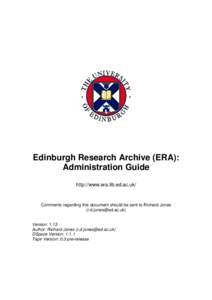 Edinburgh Research Archive (ERA): Administration Guide http://www.era.lib.ed.ac.uk/ Comments regarding this document should be sent to Richard Jones ([removed])