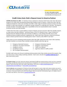 For more information contact: Amy Neale at[removed]ext[removed]removed] Credit Union Auto Club is Newest Invest in America Partner LIVONIA, MI, March 15, 2013 – CU Solutions Group is pleased to 