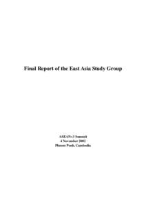 Final Report of the East Asia Study Group  ASEAN+3 Summit 4 November 2002 Phnom Penh, Cambodia
